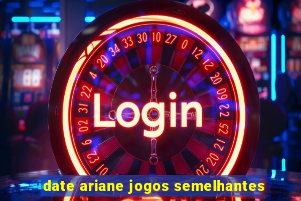 date ariane jogos semelhantes